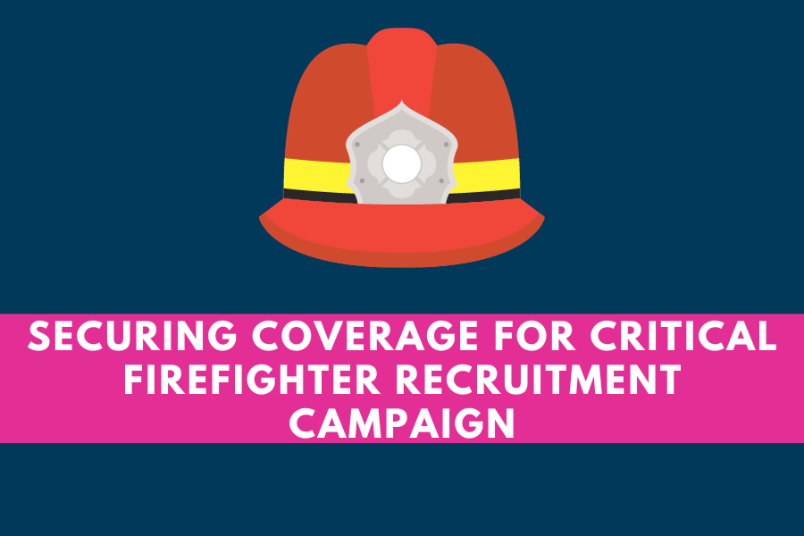 Securing coverage for a critical firefighter recruitment campaign